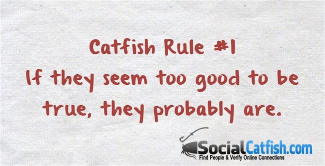 Catfish Rule #1 - If they seem too good to be true, they probably are